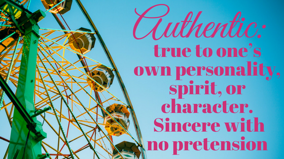 Authentic- true to one’s own personality, spirit, or character. Sincere with no pretension (1).png